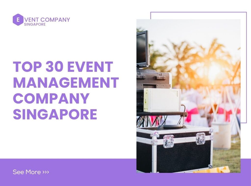 Top 30 Event Management Company Singapore to Elevate Your Next Event