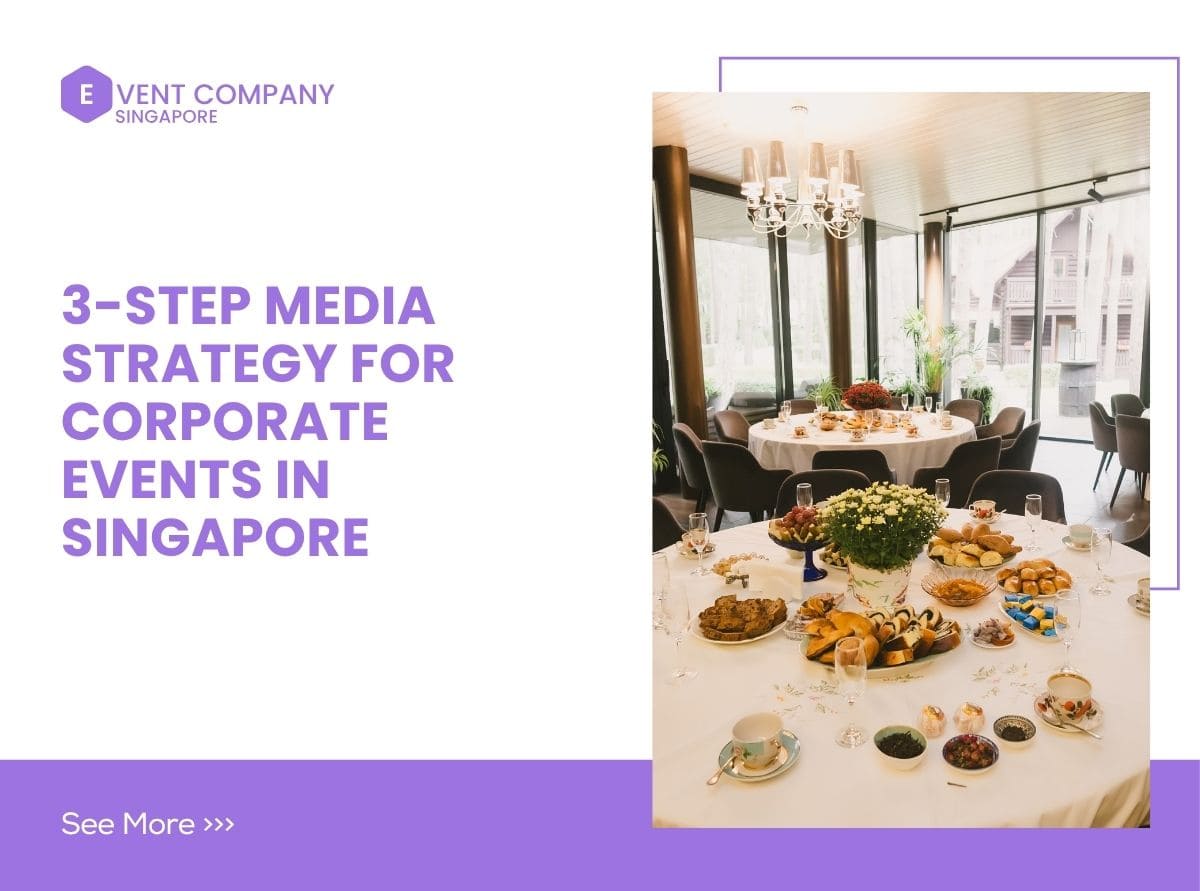3-Step Media Strategy for Corporate Events in Singapore
