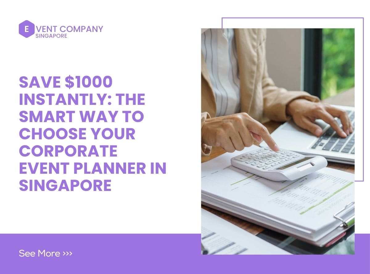 Save $1000 Instantly The Smart Way to Choose Your Corporate Event Planner in Singapore